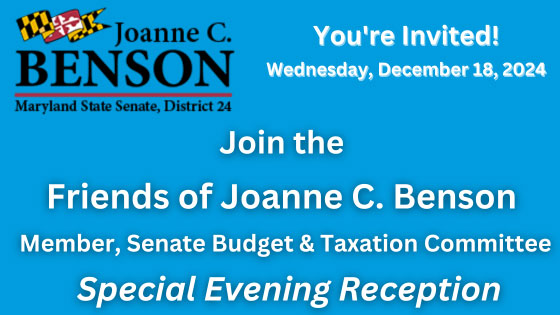 Join the Friends of Joanne C. Benson, Member, Senate Budget & Taxation Committee, for a Special Evening Reception