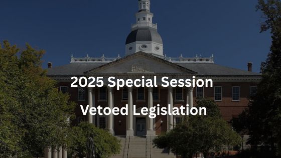 Maryland 2025 Special Session: Bills Vetoed by the Governor