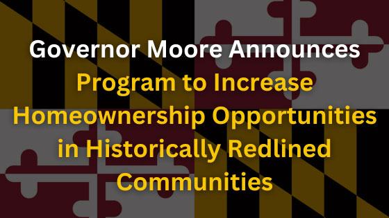 Maryland Governor Moore Announces Program to Increase Homeownership Opportunities in Historically Redlined Communities