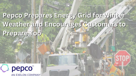 Pepco Prepares Energy Grid for Winter Weather and Encourages Customers to Prepare Too